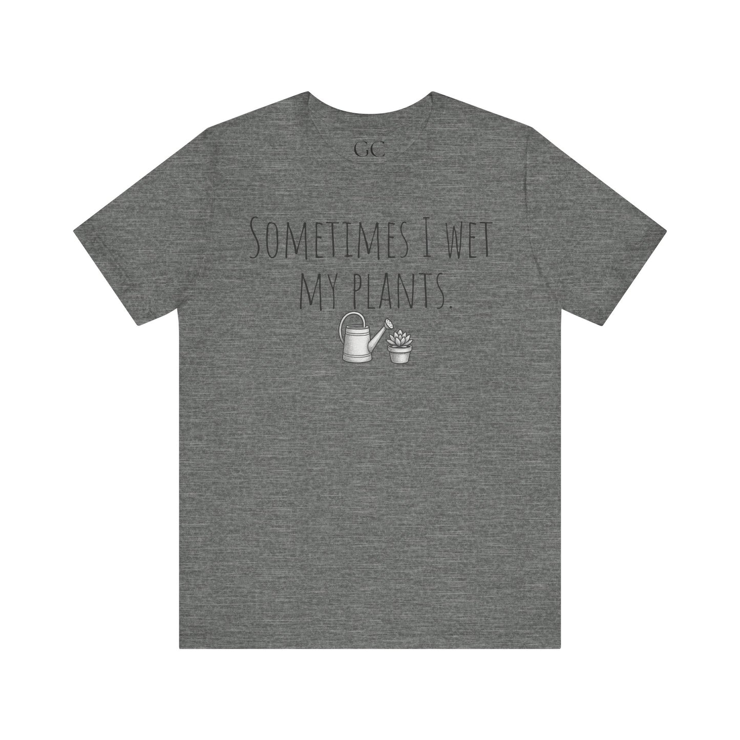 Sometimes I Wet My Plants T-Shirt | Funny Plant Lover Tee | Garden Humor Shirt