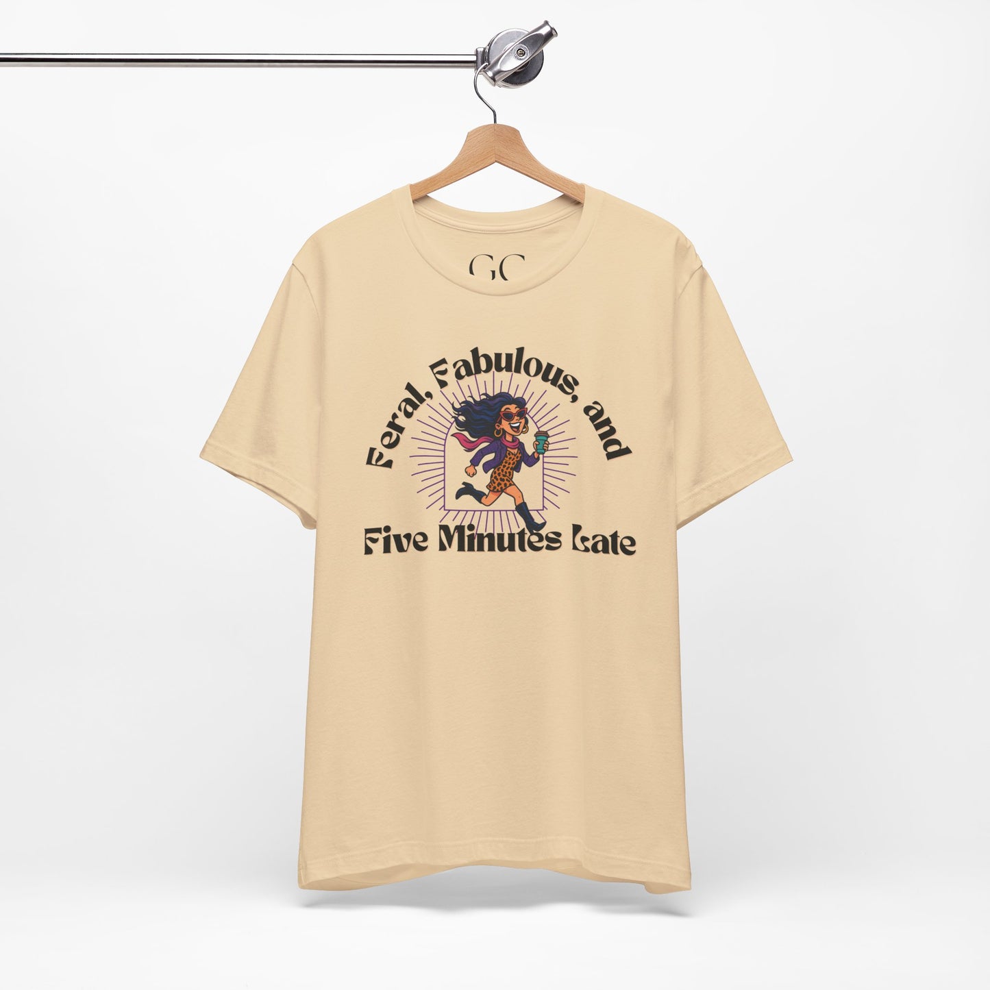 Feral, Fabulous, and Five Minutes Late T-Shirt | Funny Coffee Lover Tee | Stylish & Bold Gift