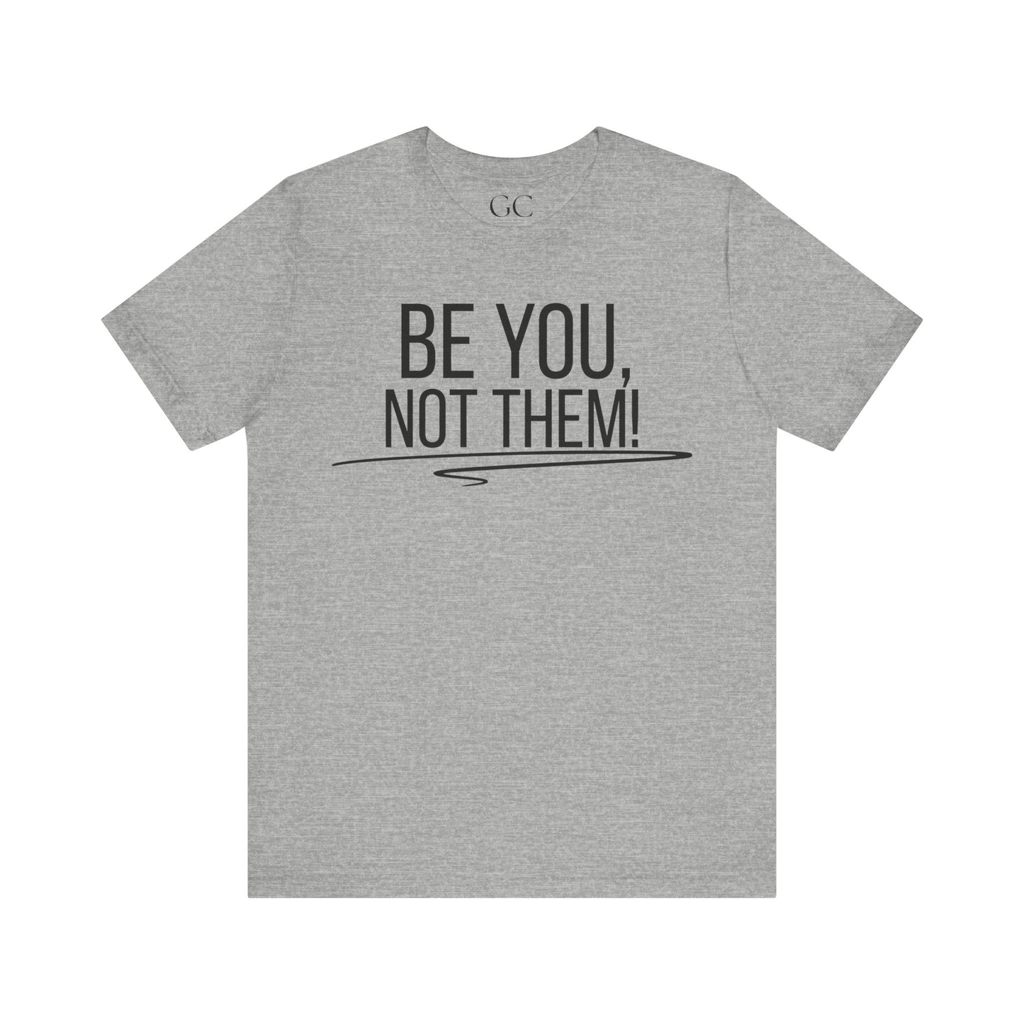 Be You, Not Them T-Shirt | Empowering Statement Tee | Positive Vibes Shirt