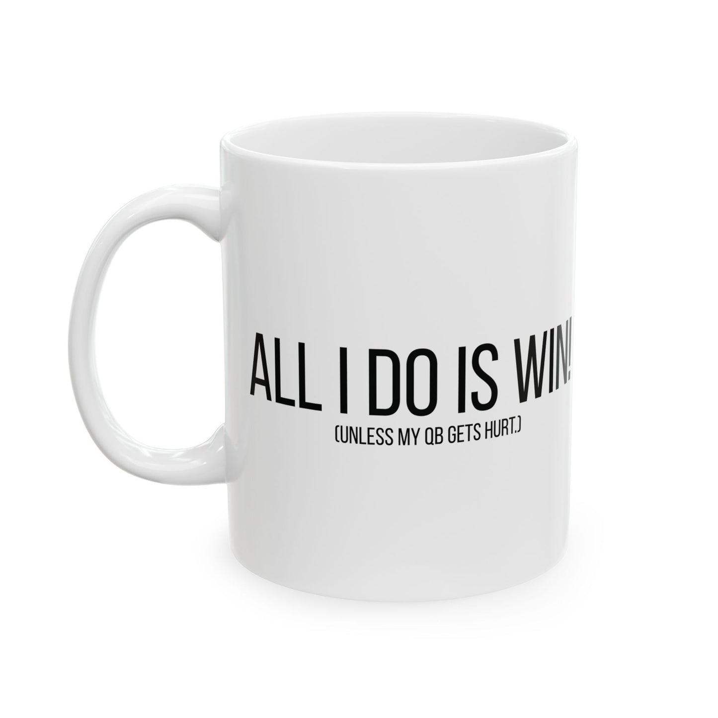 All I Do Is WIN (Unless My QB Gets Hurt) Mug | Funny Fantasy Football Coffee Cup