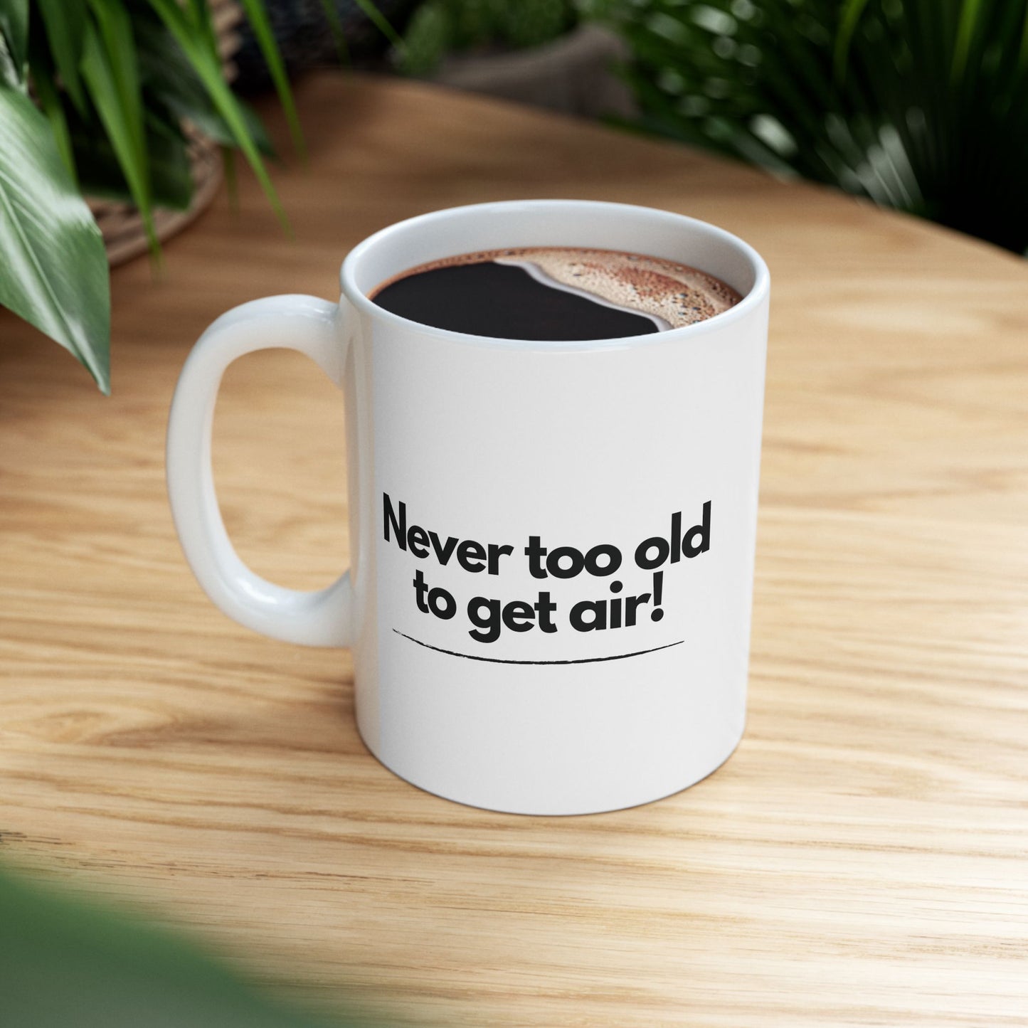 Never Too Old to Get Air Mug – Motivational Ceramic Coffee Cup for Fun-Loving Spirits (11oz, 15oz)