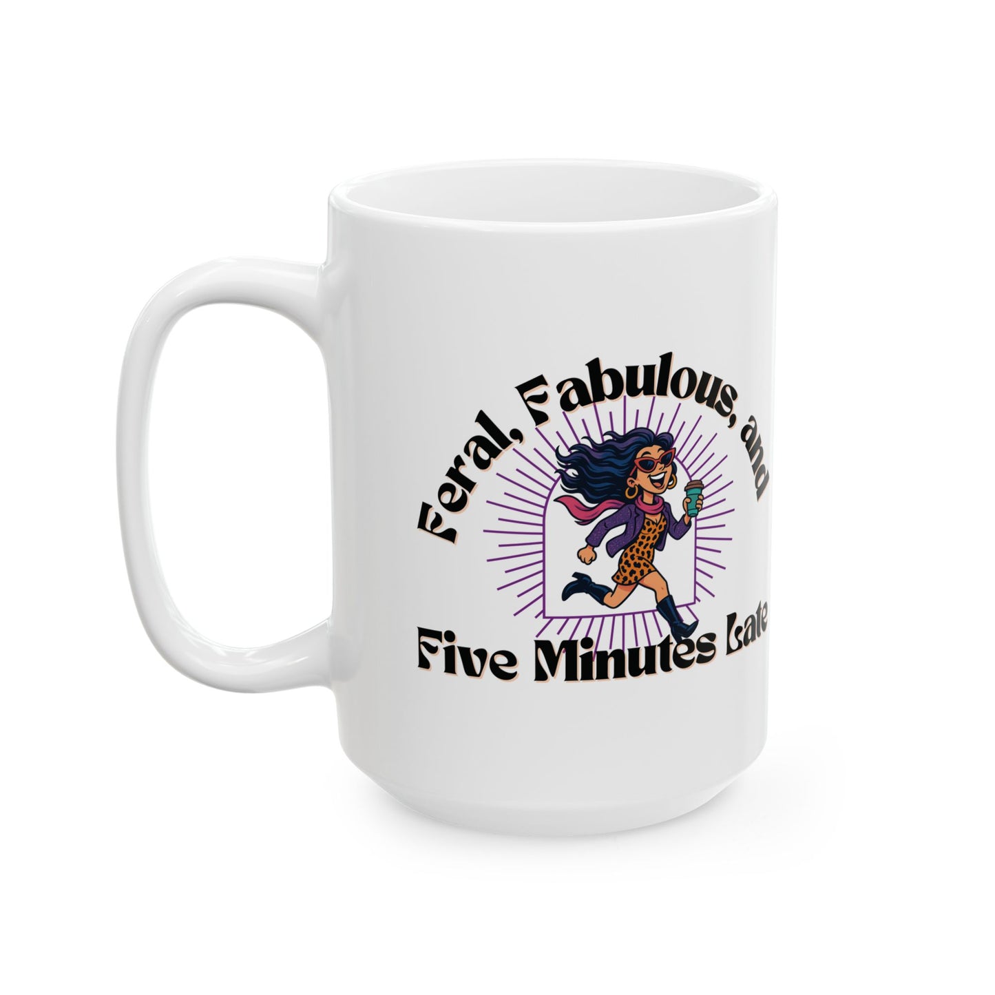 Feral, Fabulous, and Five Minutes Late Mug | Funny Coffee Mug | Gift for Sassy Women