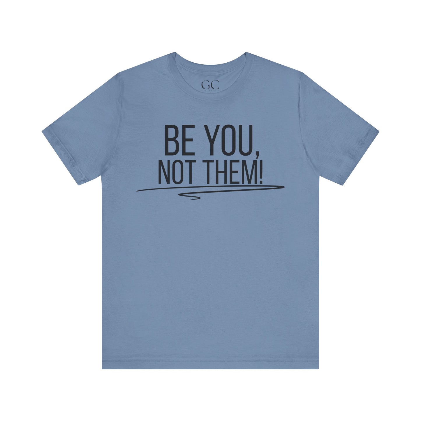 Be You, Not Them T-Shirt | Empowering Statement Tee | Positive Vibes Shirt