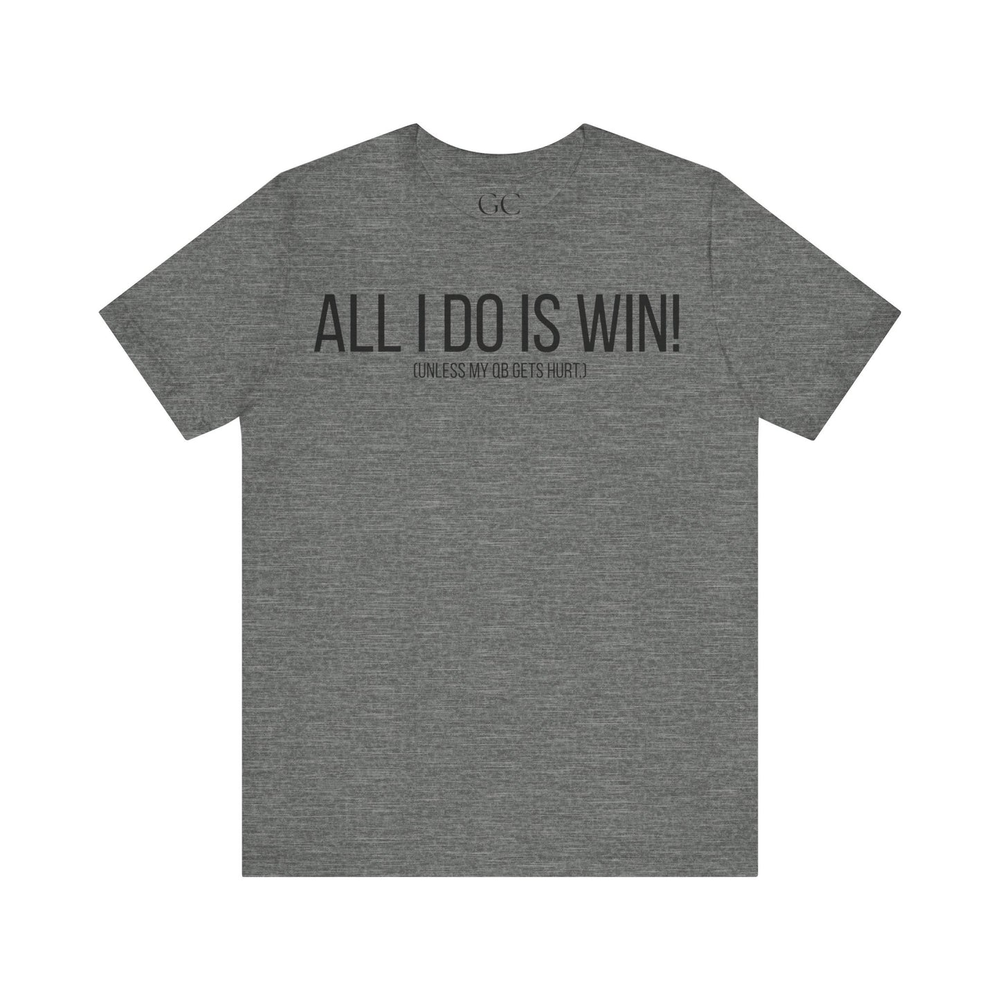 All I Do Is WIN (Unless My QB Gets Hurt) T-Shirt | Funny Fantasy Football Shirt