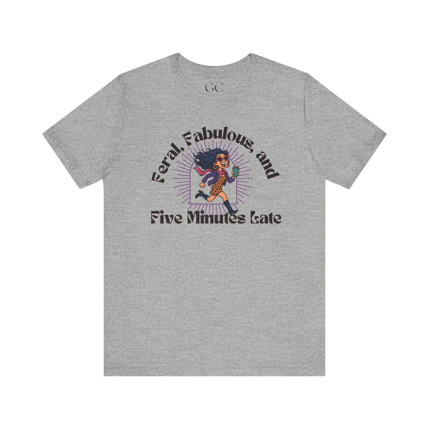 Feral, Fabulous, and Five Minutes Late T-Shirt | Funny Coffee Lover Tee | Stylish & Bold Gift