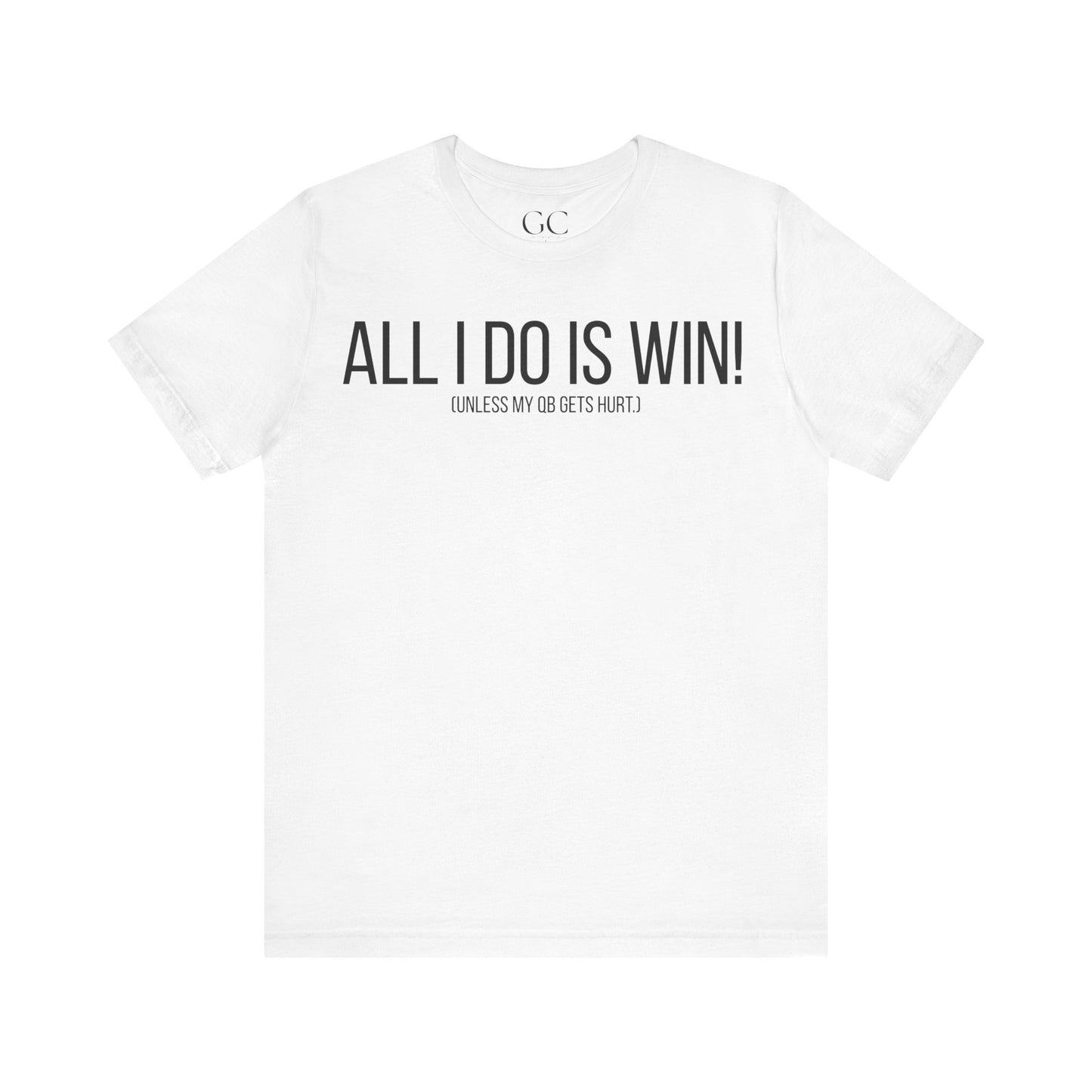 All I Do Is WIN (Unless My QB Gets Hurt) T-Shirt | Funny Fantasy Football Shirt