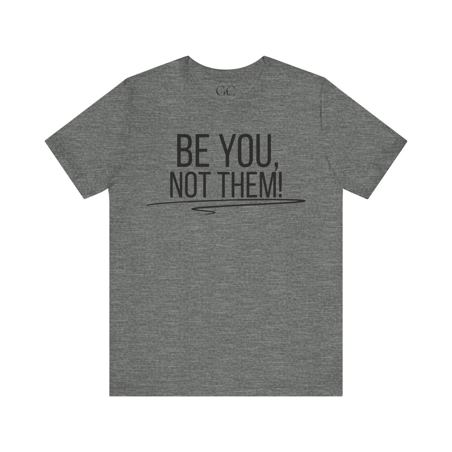 Be You, Not Them T-Shirt | Empowering Statement Tee | Positive Vibes Shirt