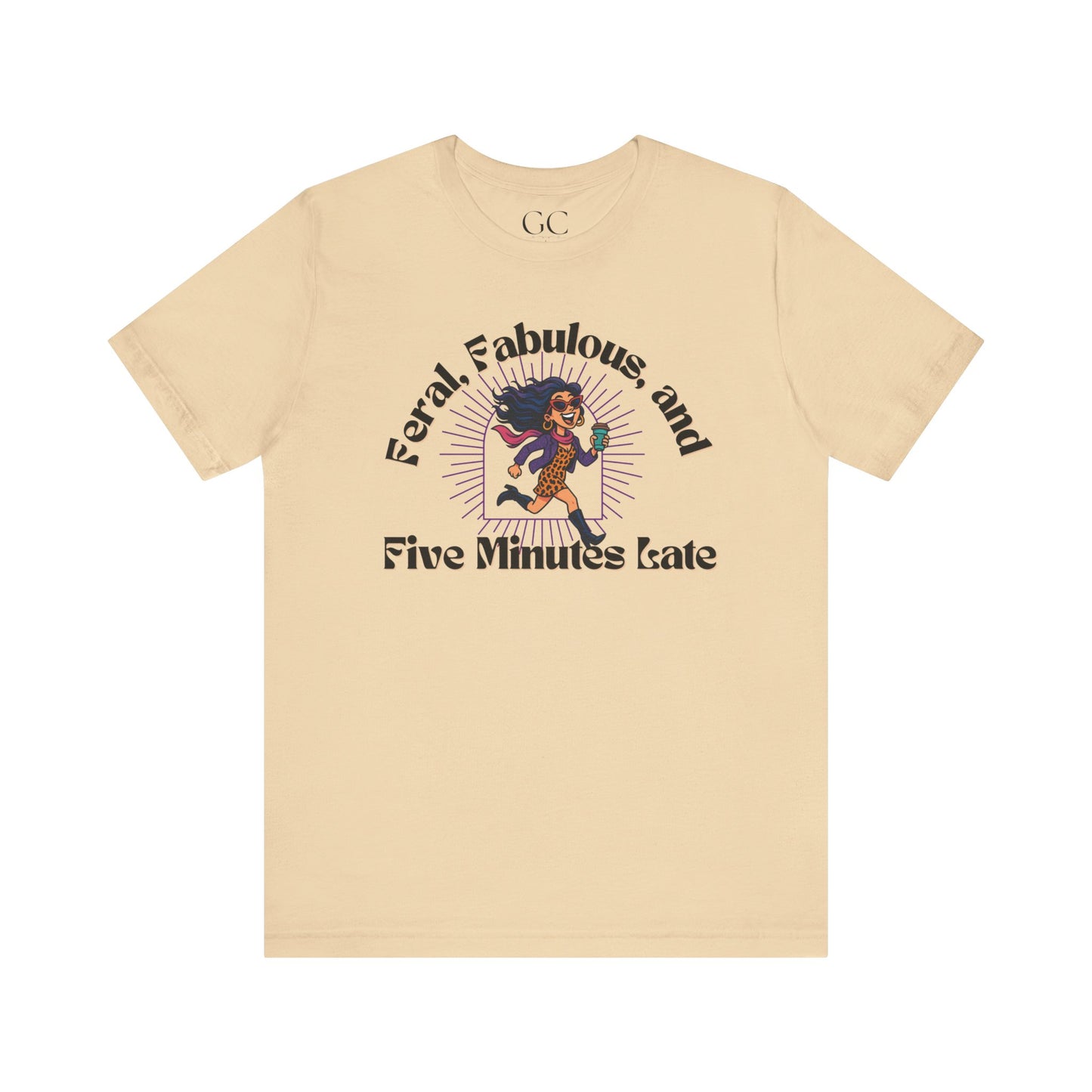 Feral, Fabulous, and Five Minutes Late T-Shirt | Funny Coffee Lover Tee | Stylish & Bold Gift