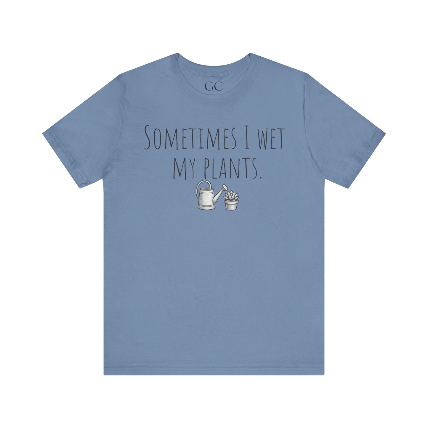 Sometimes I Wet My Plants T-Shirt | Funny Plant Lover Tee | Garden Humor Shirt