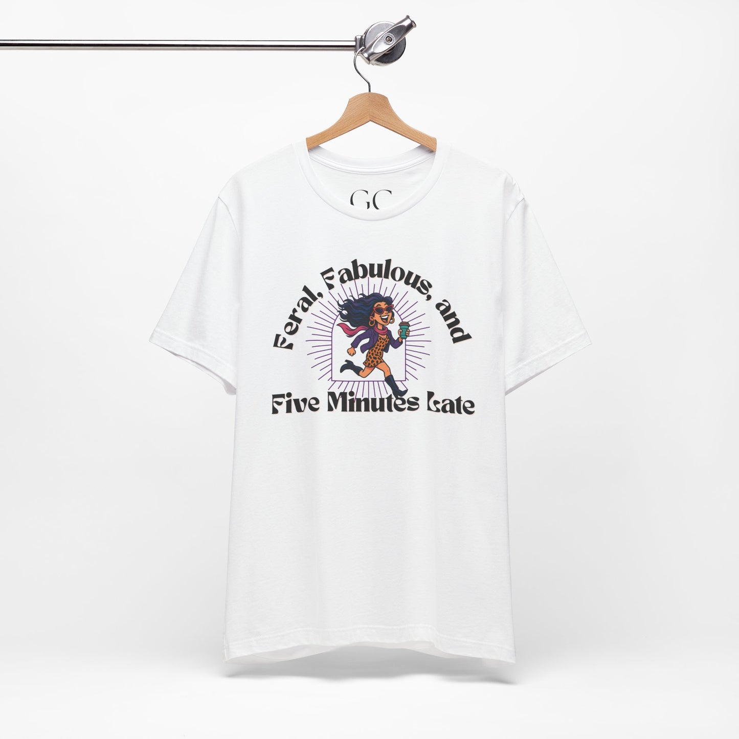 Feral, Fabulous, and Five Minutes Late T-Shirt | Funny Coffee Lover Tee | Stylish & Bold Gift