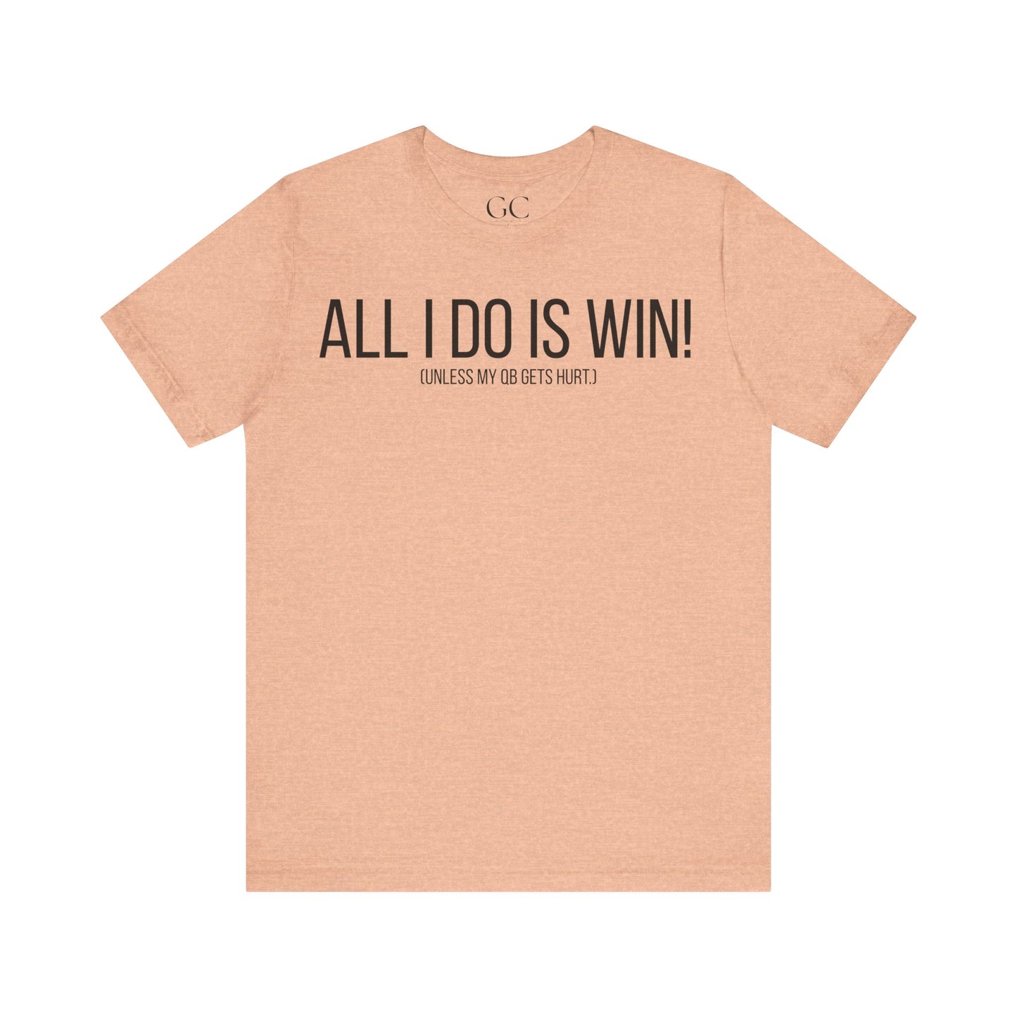 All I Do Is WIN (Unless My QB Gets Hurt) T-Shirt | Funny Fantasy Football Shirt