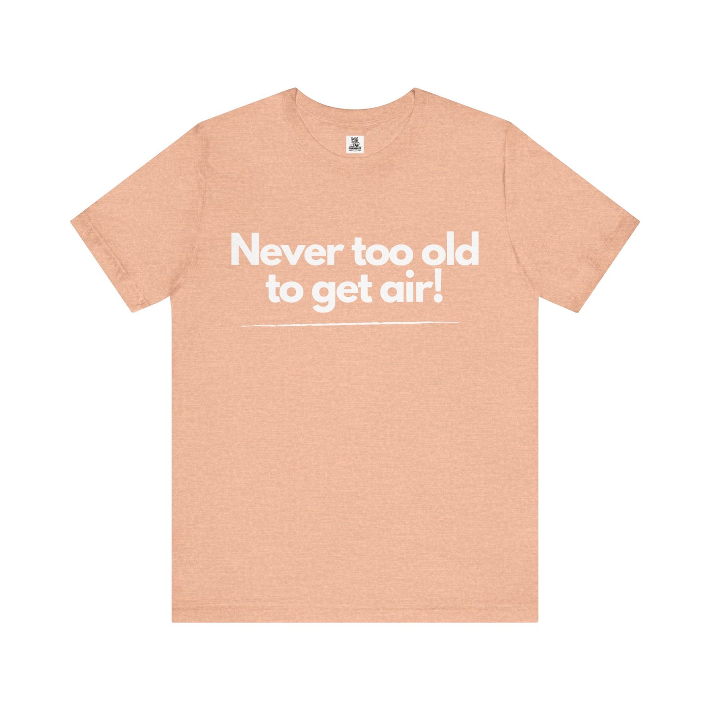 Never Too Old to Get Air T-Shirt β Fun and Playful Tee for Active, Young-at-Heart Spirits