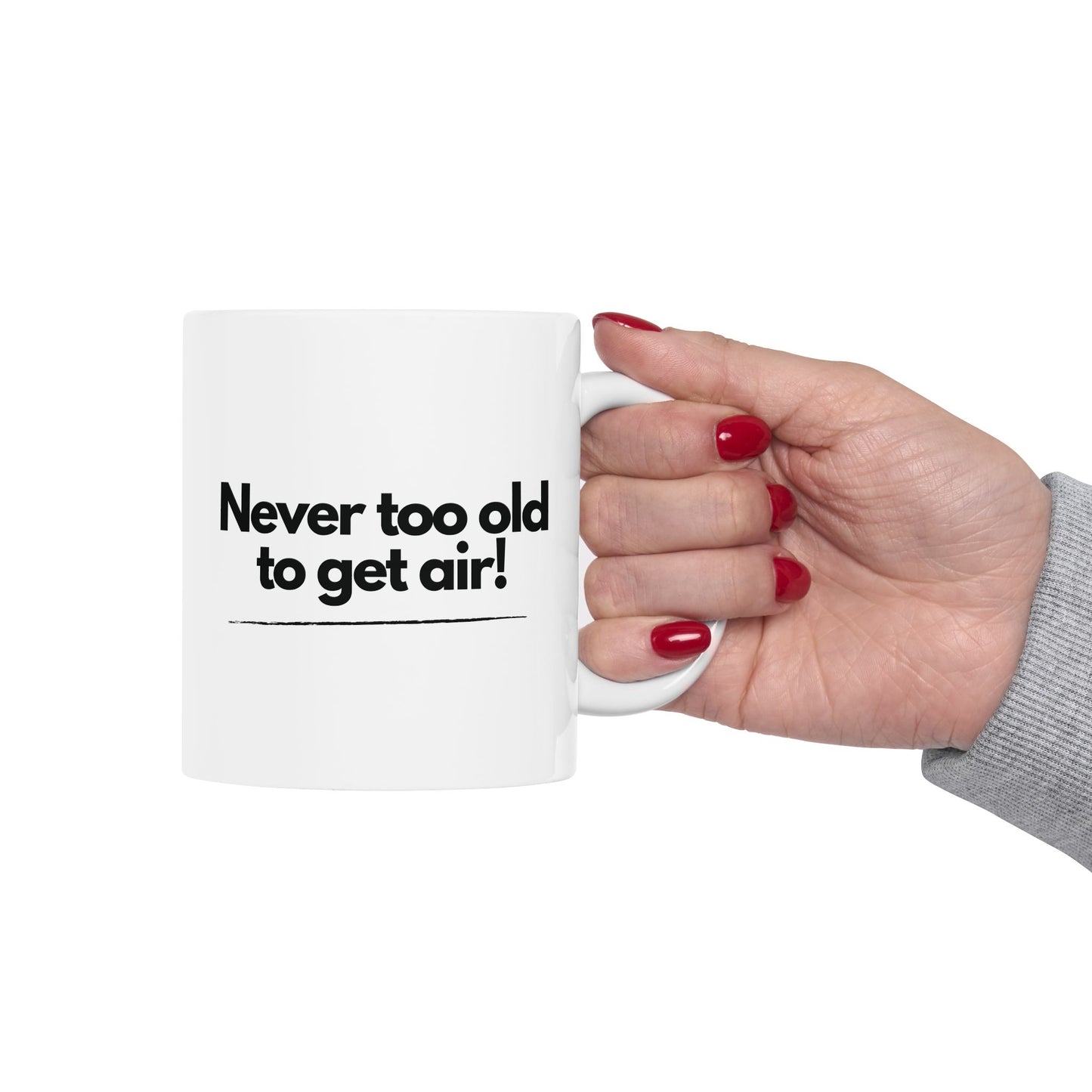 Never Too Old to Get Air Mug – Motivational Ceramic Coffee Cup for Fun-Loving Spirits (11oz, 15oz)