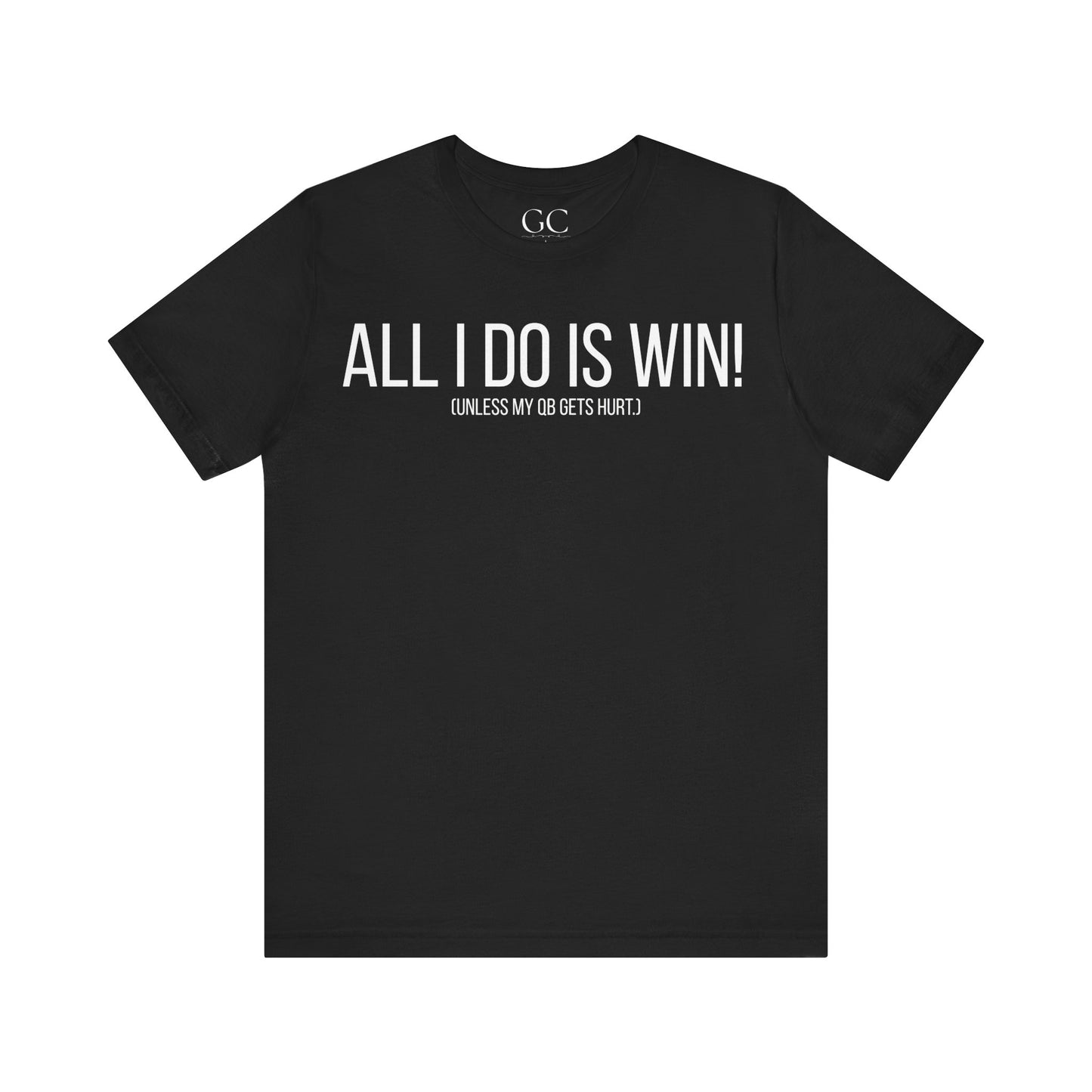 All I Do Is WIN (Unless My QB Gets Hurt) T-Shirt | Funny Fantasy Football Shirt
