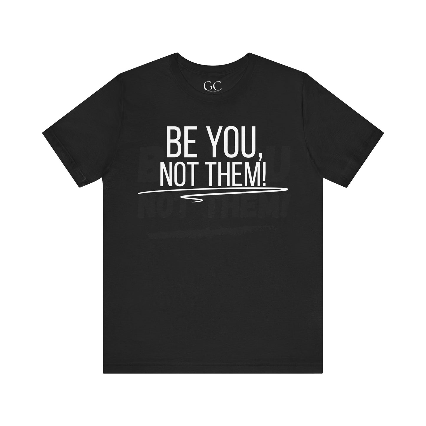 Be You, Not Them T-Shirt | Empowering Statement Tee | Positive Vibes Shirt