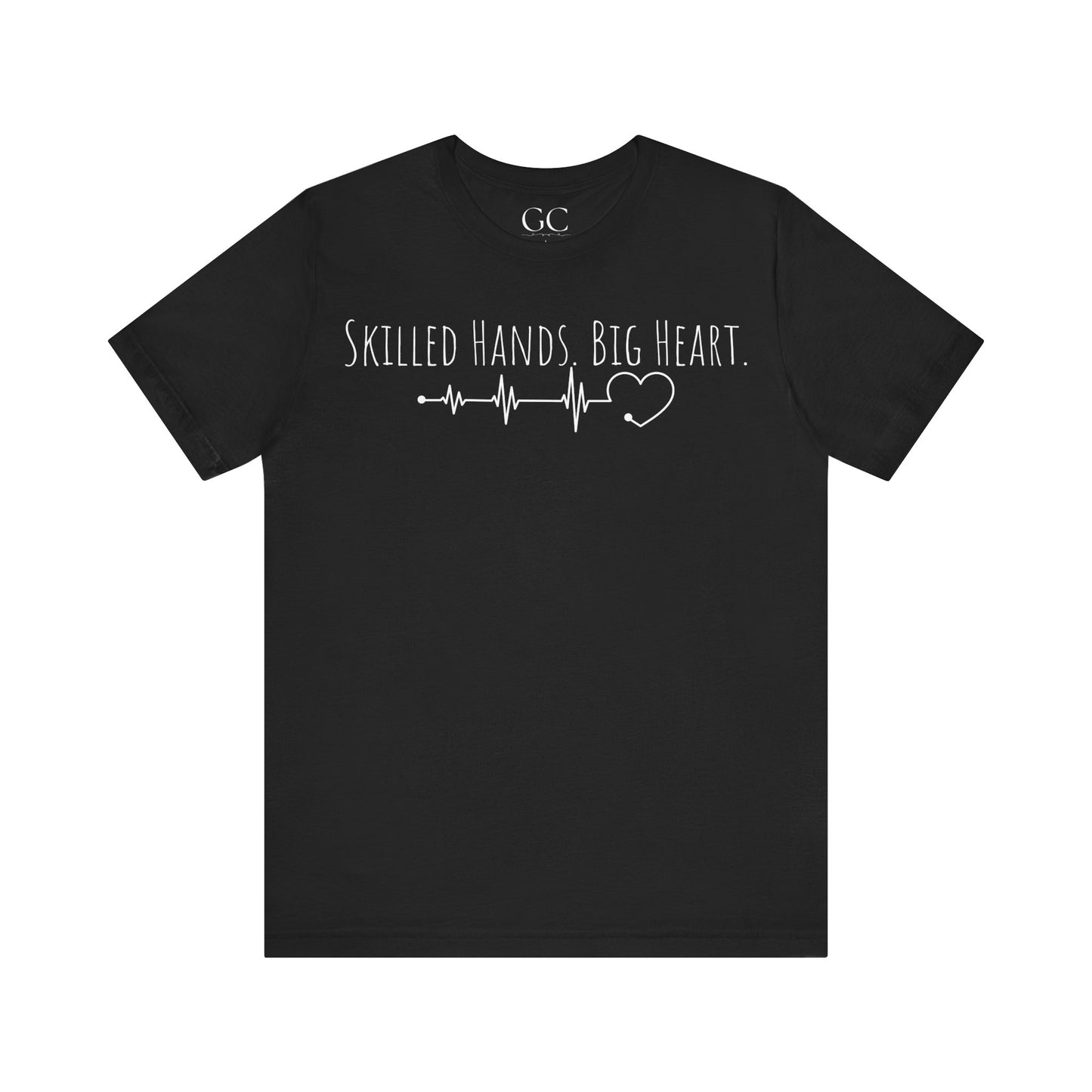 Skilled Hands Big Heart T-Shirt | Medical Professional Tee | Gift for Healthcare Workers