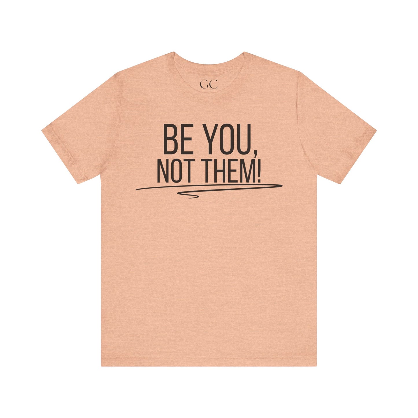 Be You, Not Them T-Shirt | Empowering Statement Tee | Positive Vibes Shirt