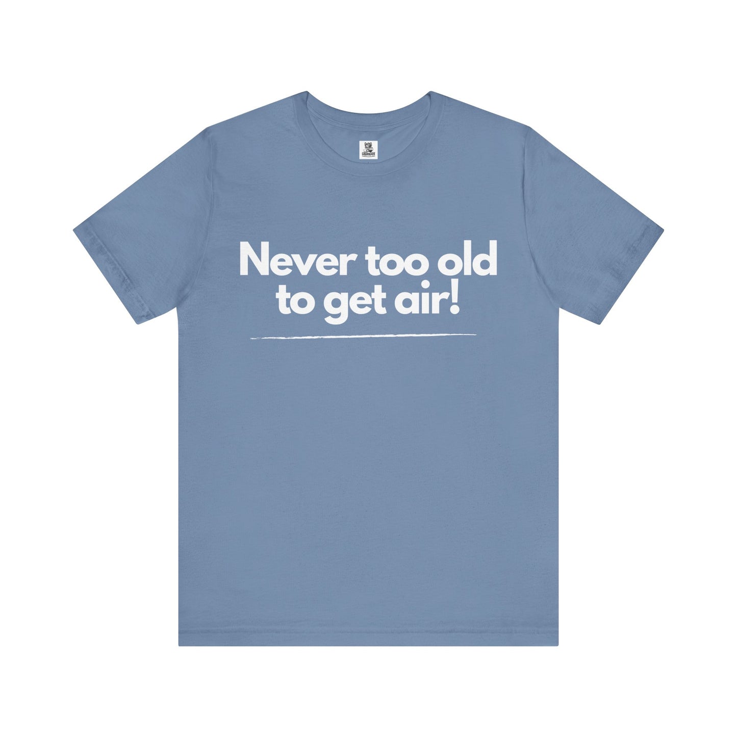Never Too Old to Get Air T-Shirt β Fun and Playful Tee for Active, Young-at-Heart Spirits