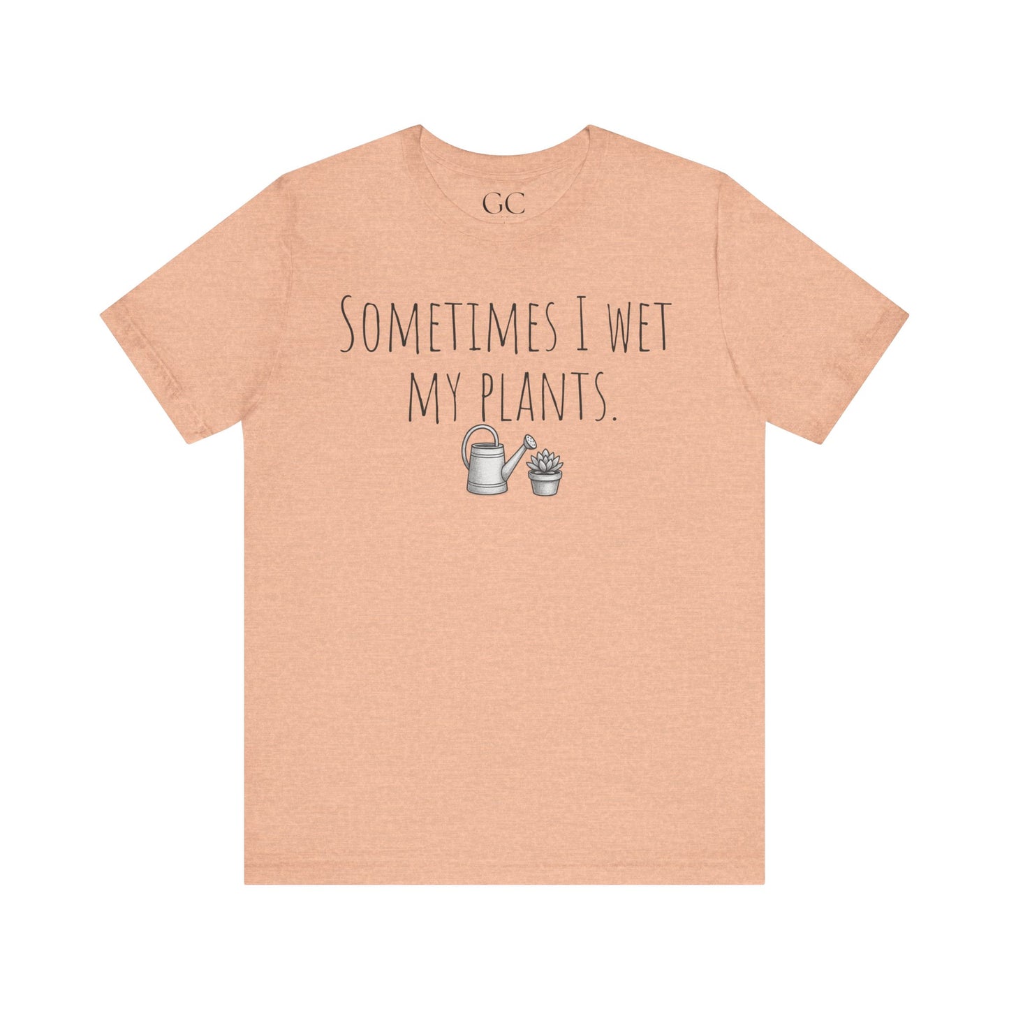 Sometimes I Wet My Plants T-Shirt | Funny Plant Lover Tee | Garden Humor Shirt