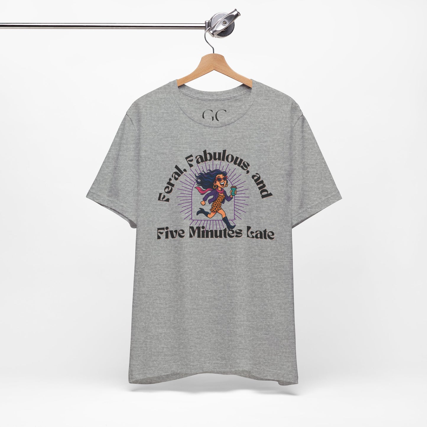 Feral, Fabulous, and Five Minutes Late T-Shirt | Funny Coffee Lover Tee | Stylish & Bold Gift