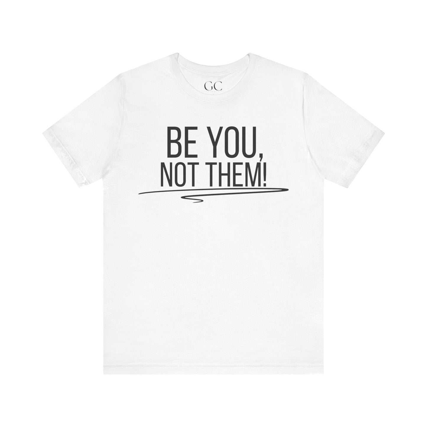 Be You, Not Them T-Shirt | Empowering Statement Tee | Positive Vibes Shirt
