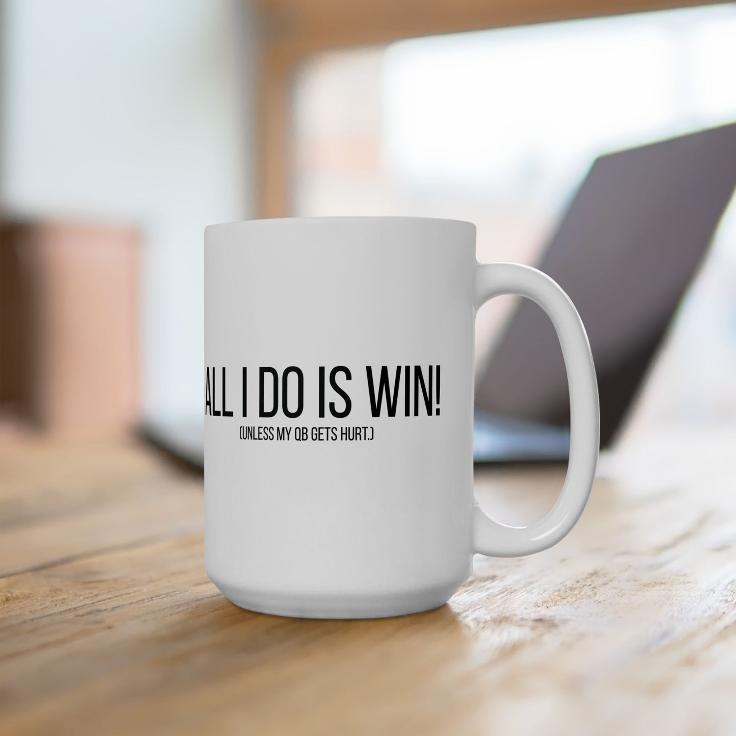 All I Do Is WIN (Unless My QB Gets Hurt) Mug | Funny Fantasy Football Coffee Cup