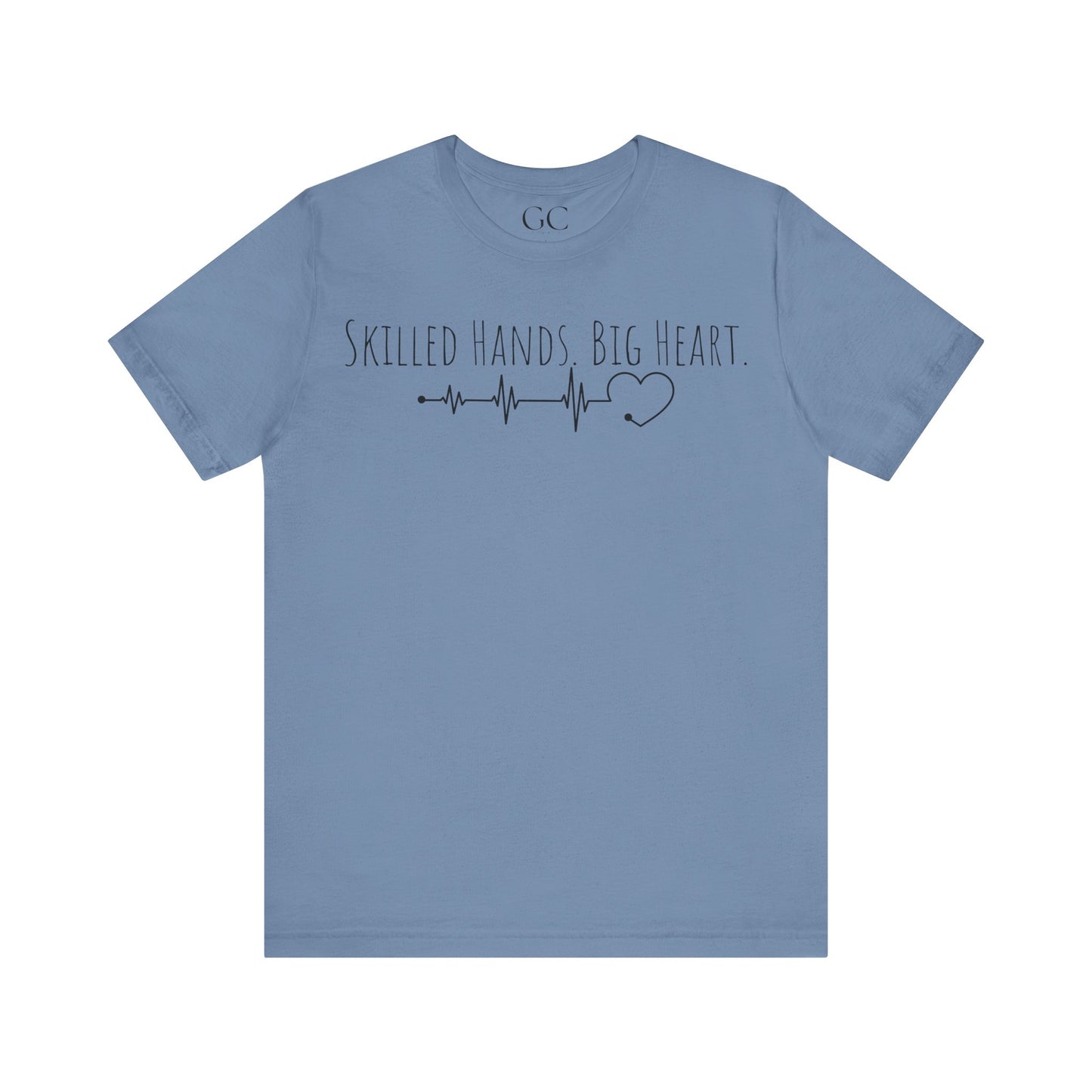 Skilled Hands Big Heart T-Shirt | Medical Professional Tee | Gift for Healthcare Workers