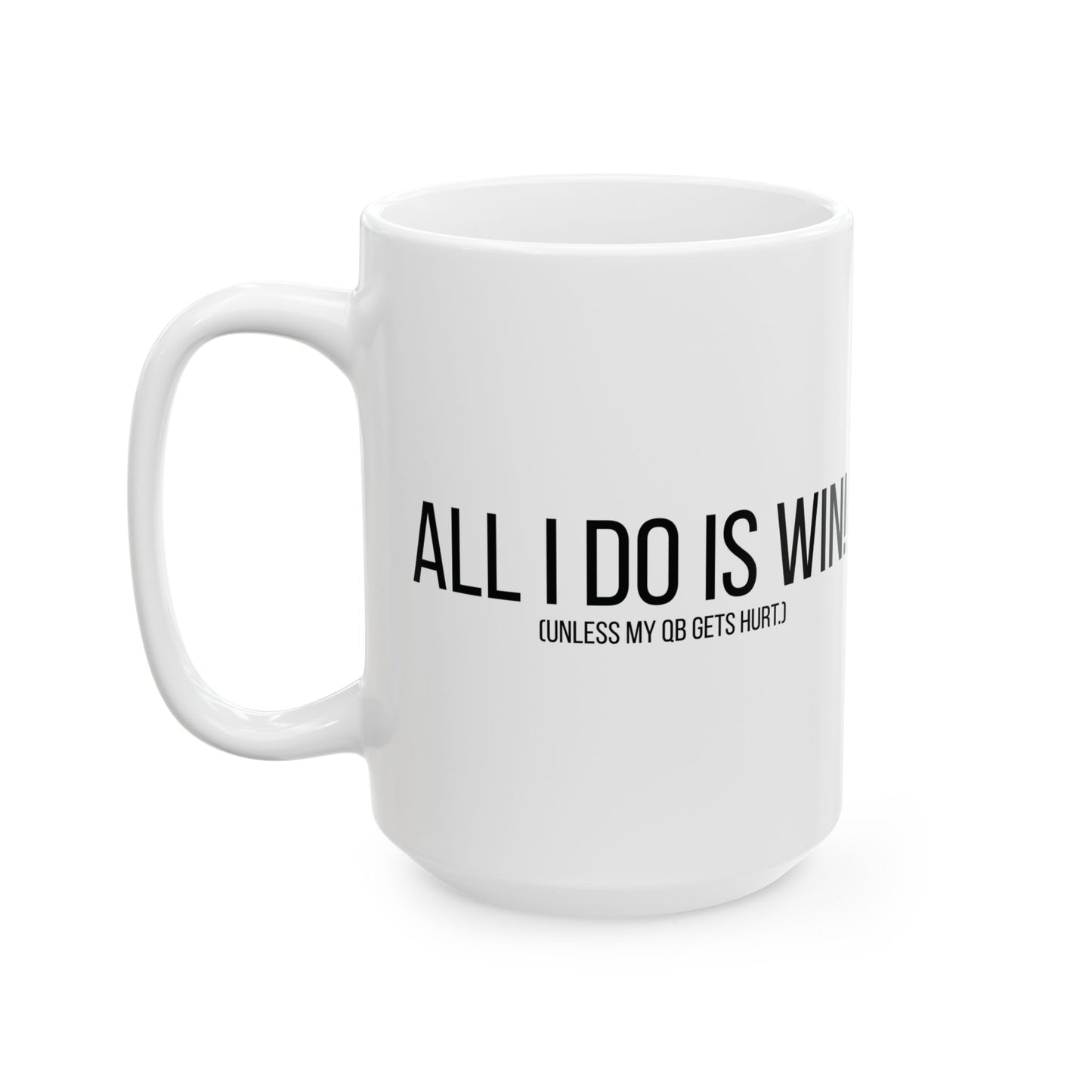 All I Do Is WIN (Unless My QB Gets Hurt) Mug | Funny Fantasy Football Coffee Cup