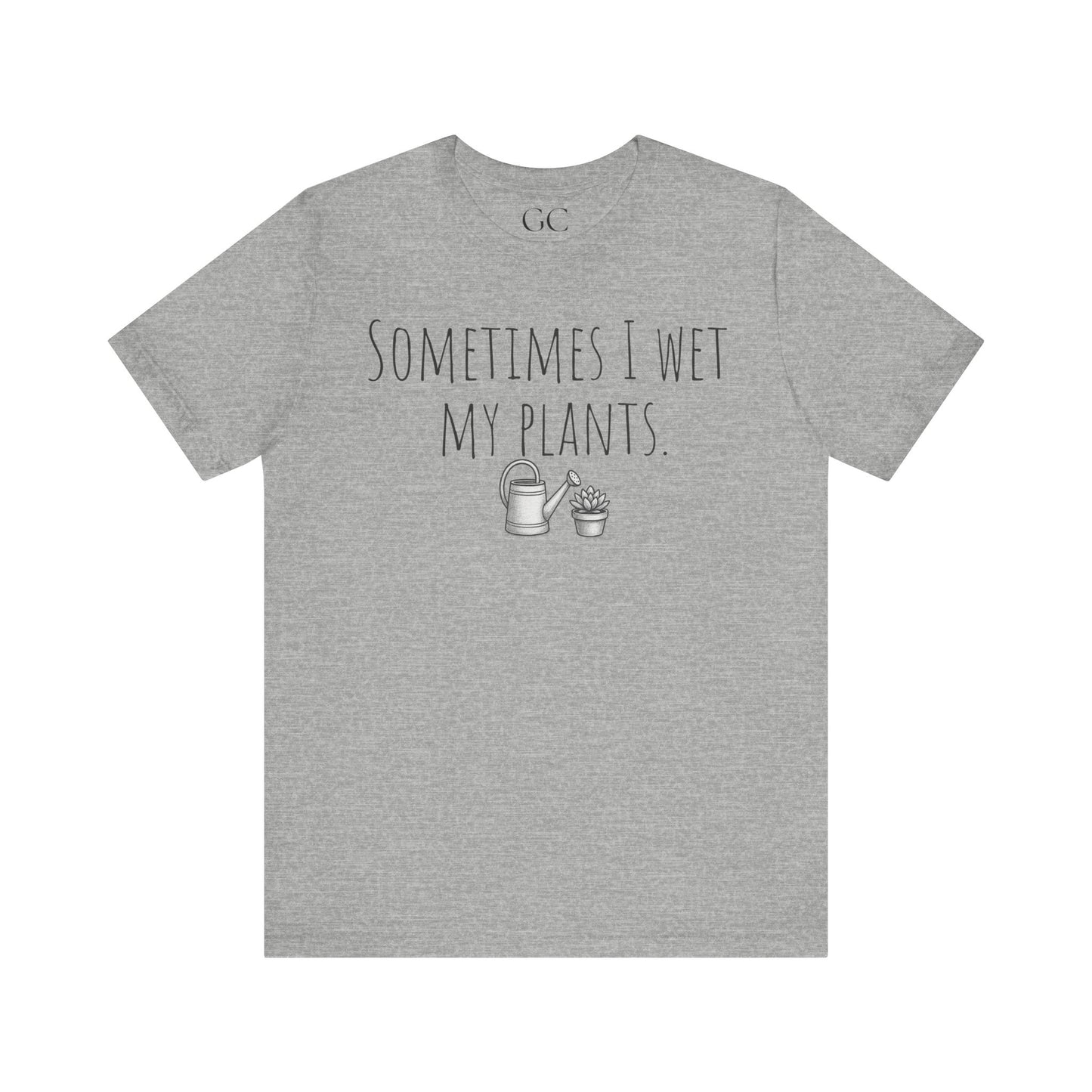 Sometimes I Wet My Plants T-Shirt | Funny Plant Lover Tee | Garden Humor Shirt