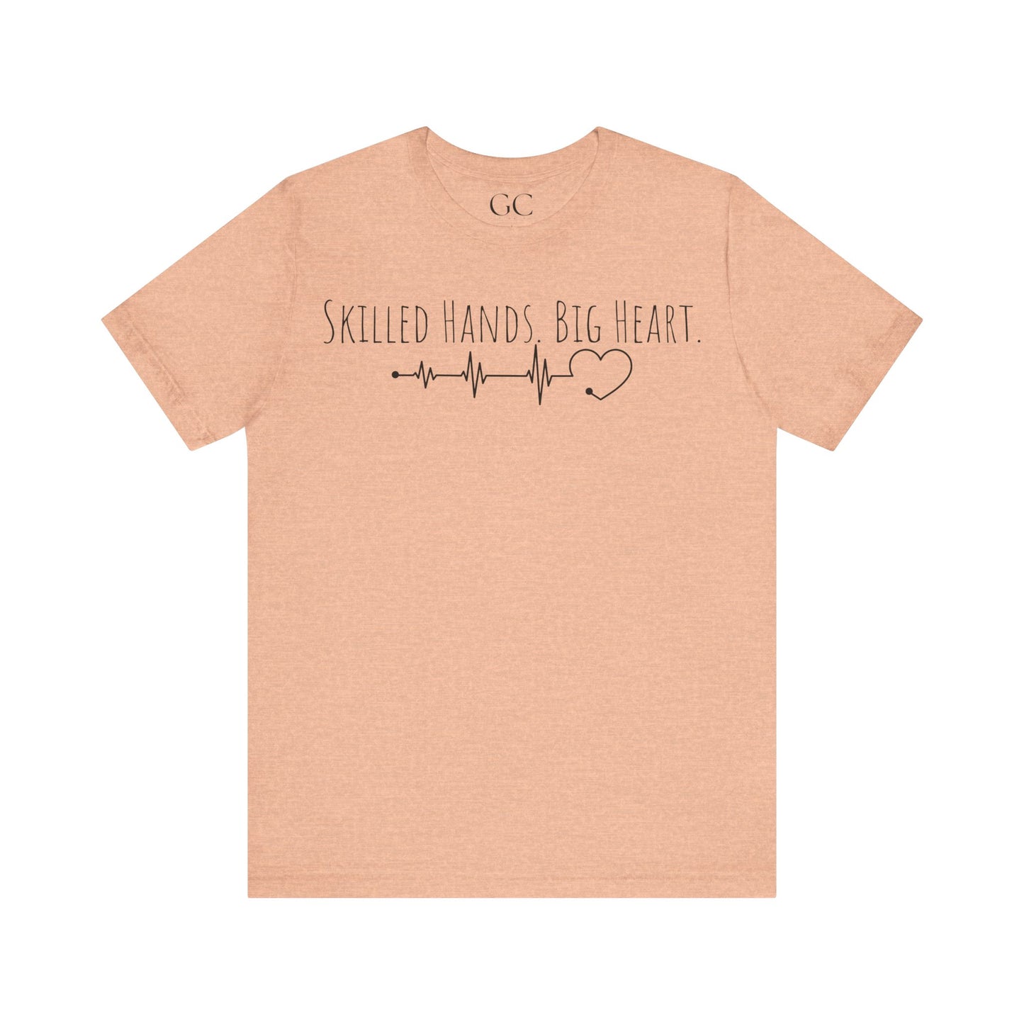 Skilled Hands Big Heart T-Shirt | Medical Professional Tee | Gift for Healthcare Workers