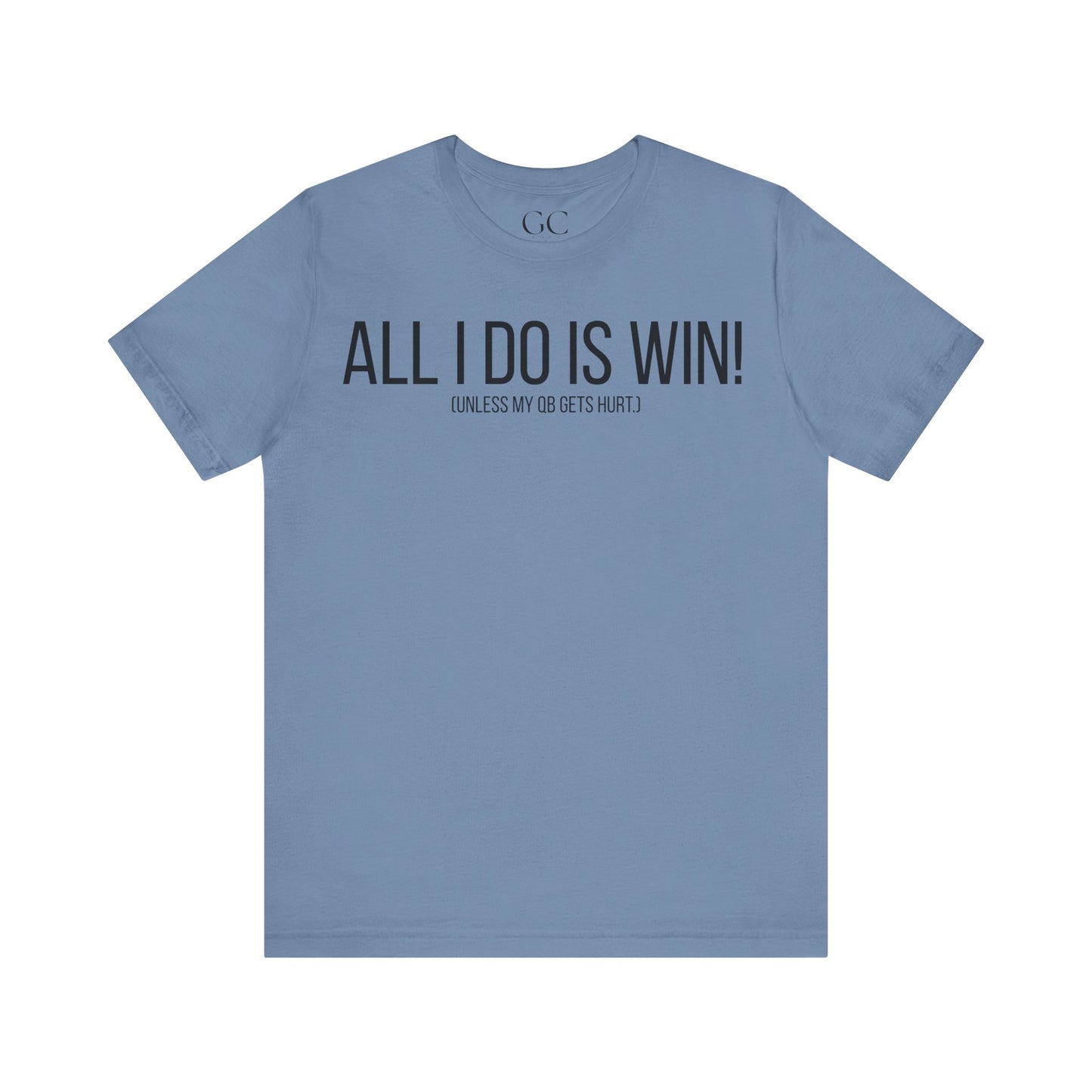 All I Do Is WIN (Unless My QB Gets Hurt) T-Shirt | Funny Fantasy Football Shirt