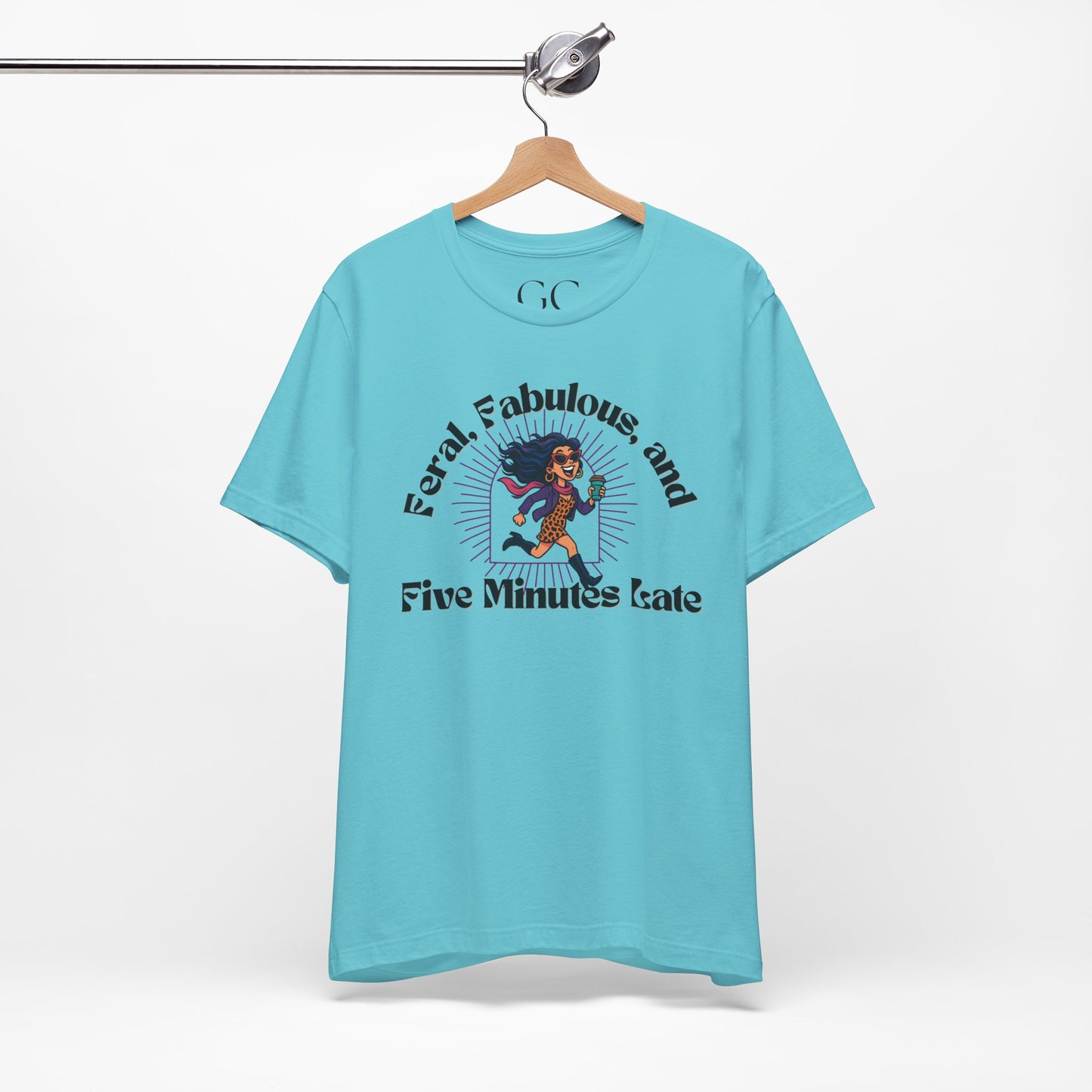 Feral, Fabulous, and Five Minutes Late T-Shirt | Funny Coffee Lover Tee | Stylish & Bold Gift