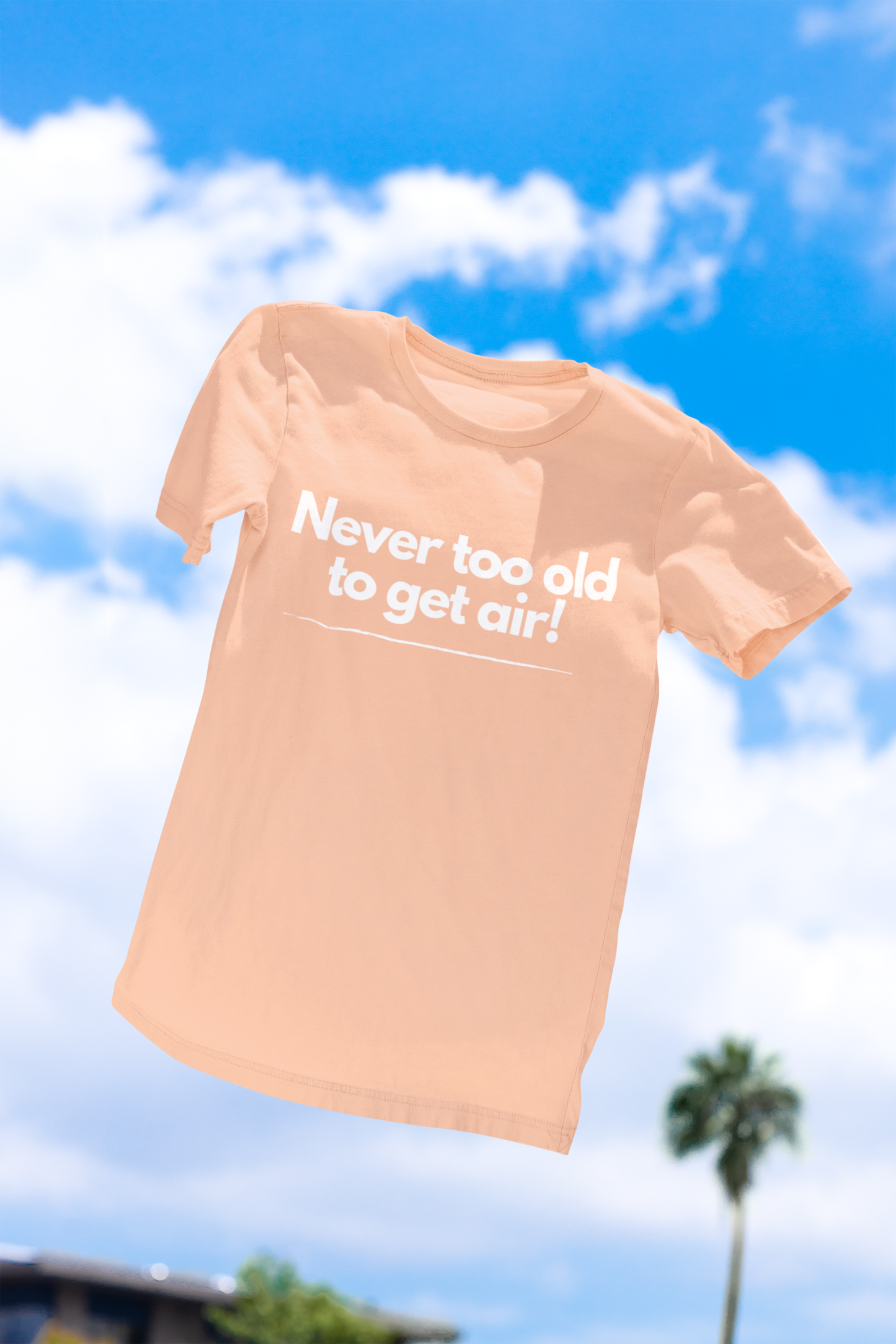 Never Too Old to Get Air T-Shirt β Fun and Playful Tee for Active, Young-at-Heart Spirits