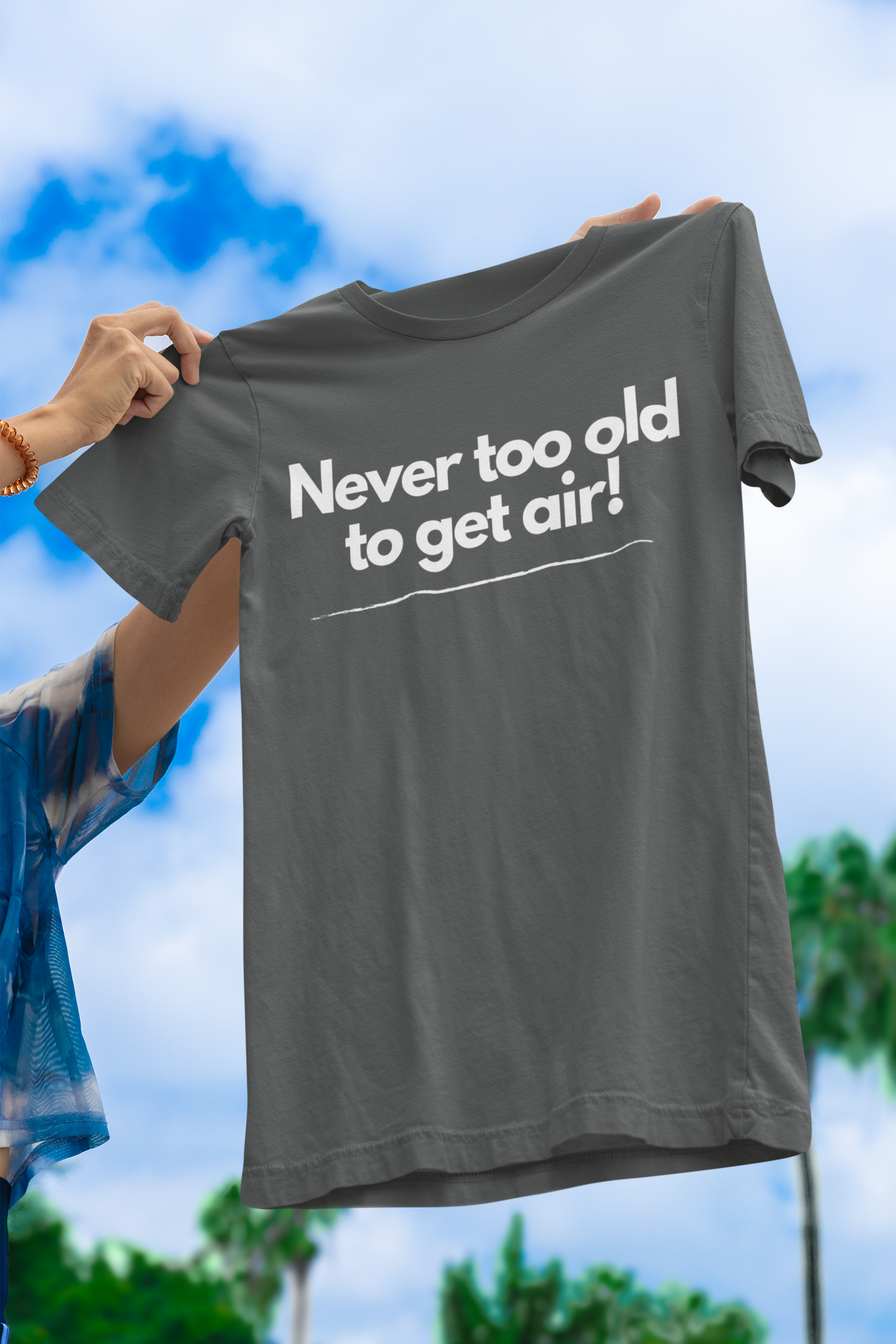 Never Too Old to Get Air T-Shirt β Fun and Playful Tee for Active, Young-at-Heart Spirits