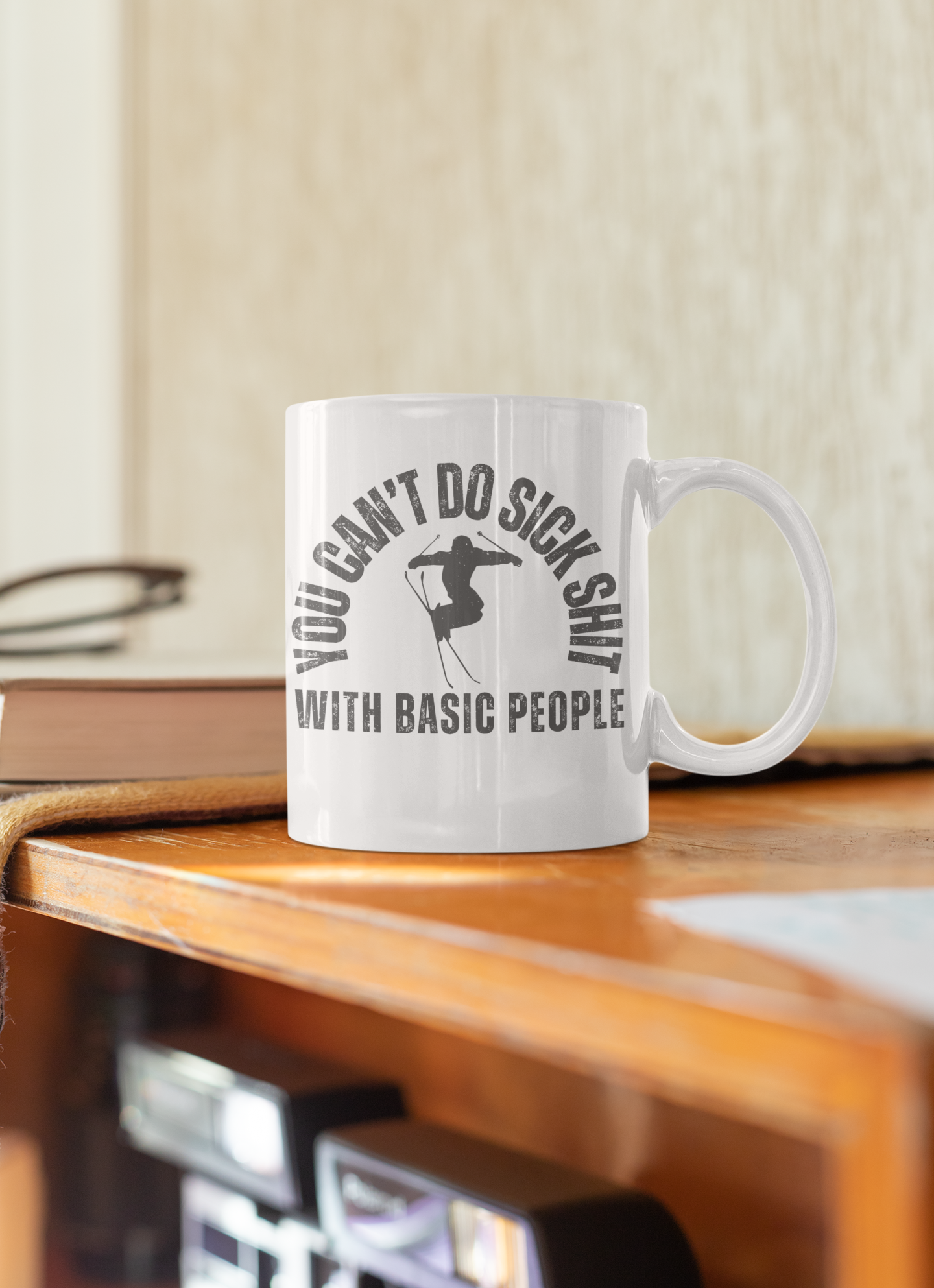 Mug – Funny Skier Quote – You Can’t Do Sick Sh*t with Basic People – Ski Gift Idea