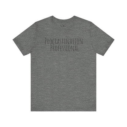 Procrastination Professional T-Shirt | Funny Tee | Gift for Procrastinators