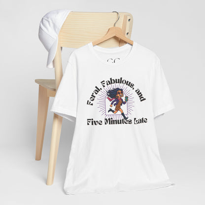 Feral, Fabulous, and Five Minutes Late T-Shirt | Funny Coffee Lover Tee | Stylish & Bold Gift