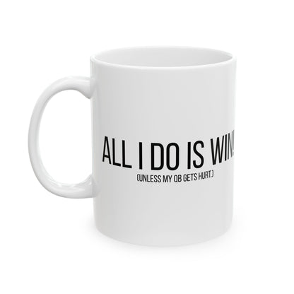 All I Do Is WIN (Unless My QB Gets Hurt) Mug | Funny Fantasy Football Coffee Cup