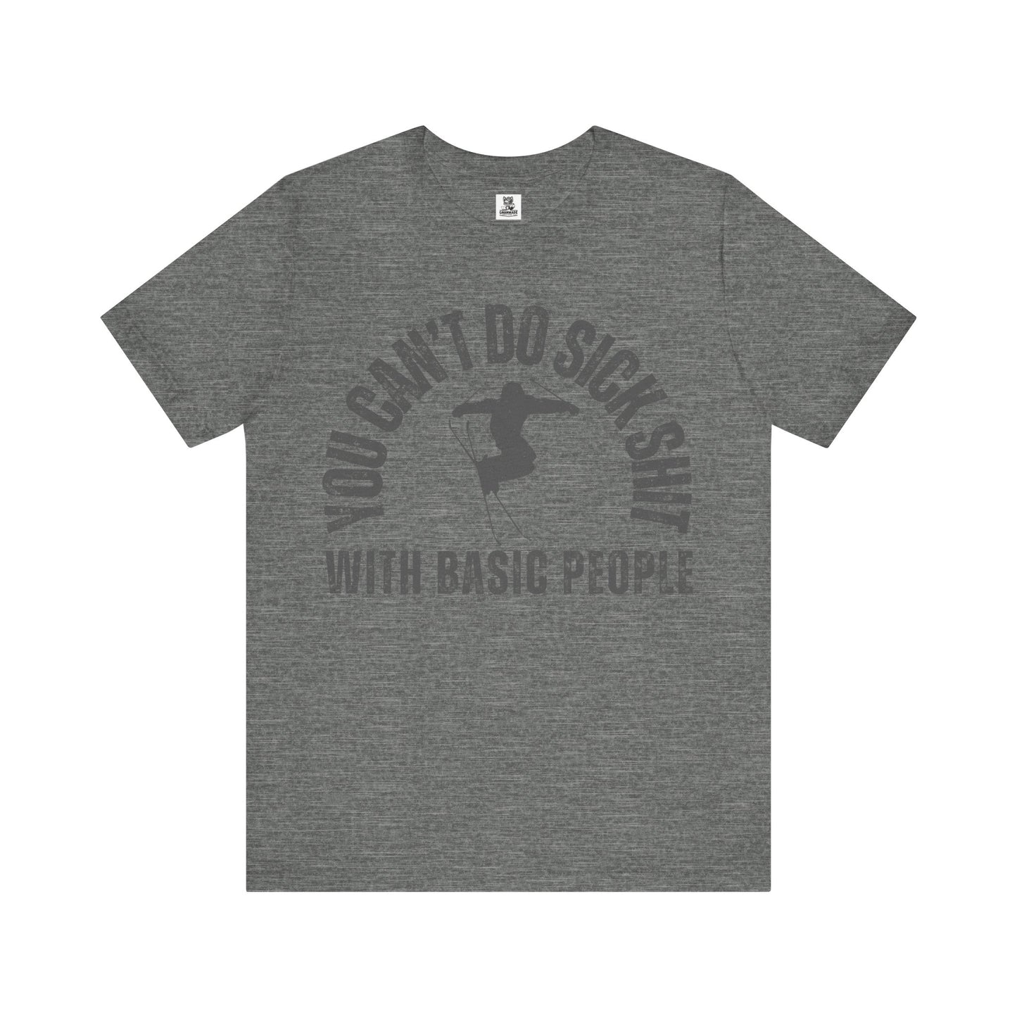 "You Can't Do Sick Sh*t with Basic People" Unisex Ski Tee