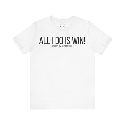 All I Do Is WIN (Unless My QB Gets Hurt) T-Shirt | Funny Fantasy Football Shirt
