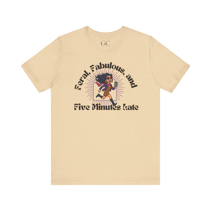 Feral, Fabulous, and Five Minutes Late T-Shirt | Funny Coffee Lover Tee | Stylish & Bold Gift