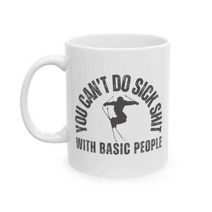 Mug – Funny Skier Quote – You Can’t Do Sick Sh*t with Basic People – Ski Gift Idea