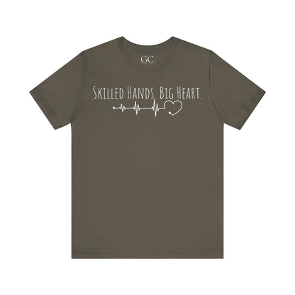 Skilled Hands Big Heart T-Shirt | Medical Professional Tee | Gift for Healthcare Workers