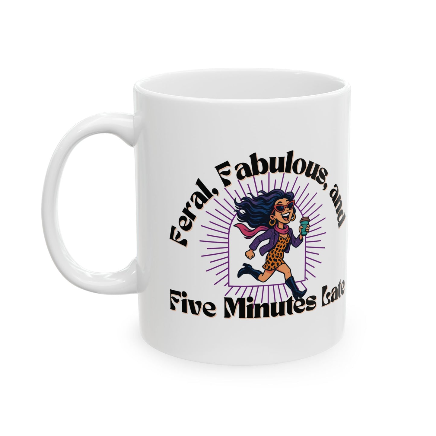 Feral, Fabulous, and Five Minutes Late Mug | Funny Coffee Mug | Gift for Sassy Women
