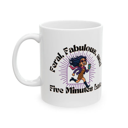 Feral, Fabulous, and Five Minutes Late Mug | Funny Coffee Mug | Gift for Sassy Women