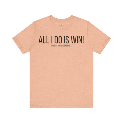 All I Do Is WIN (Unless My QB Gets Hurt) T-Shirt | Funny Fantasy Football Shirt