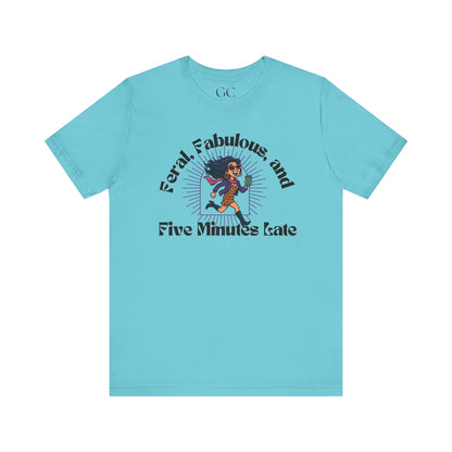 Feral, Fabulous, and Five Minutes Late T-Shirt | Funny Coffee Lover Tee | Stylish & Bold Gift