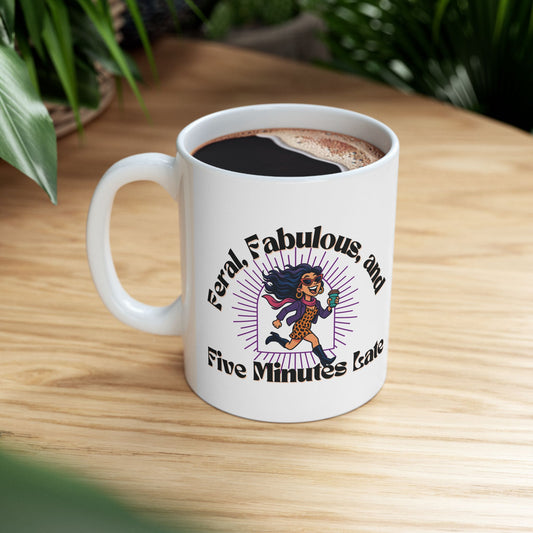 Feral, Fabulous, and Five Minutes Late Mug | Funny Coffee Mug | Gift for Sassy Women