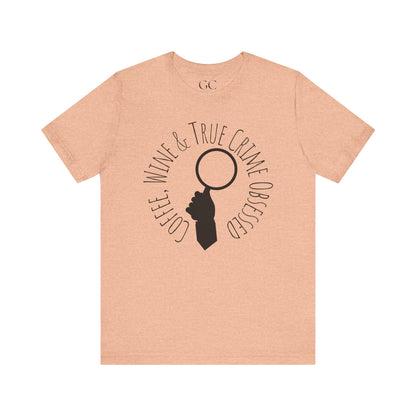 Coffee, Wine & True Crime Obsessed T-Shirt | Cozy Tee for Crime Doc Fans