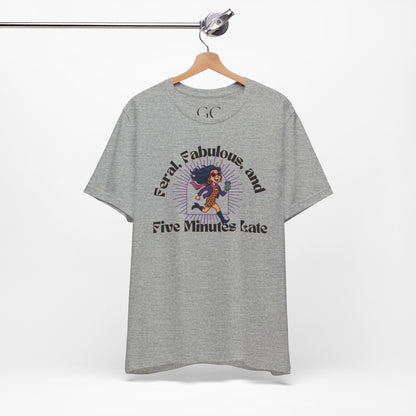 Feral, Fabulous, and Five Minutes Late T-Shirt | Funny Coffee Lover Tee | Stylish & Bold Gift